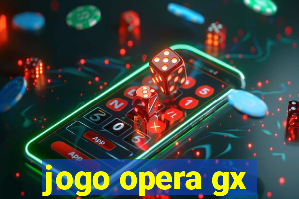 jogo opera gx